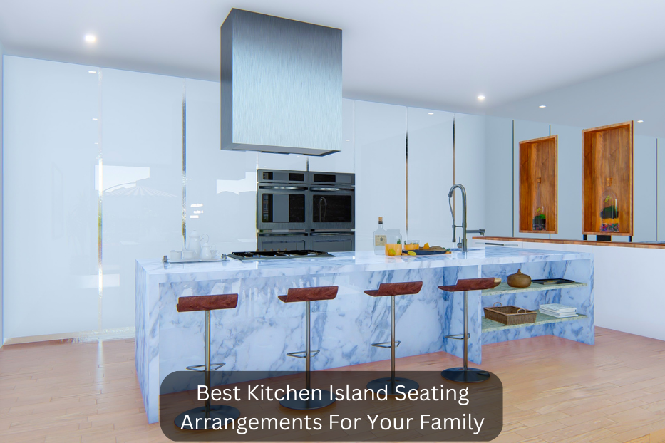 Designing Kitchen Island & Seating For Your Family